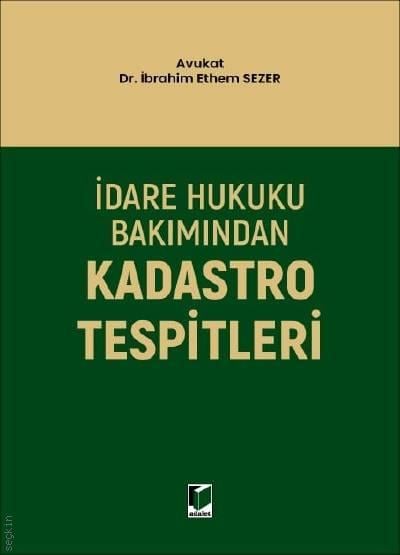 İdare Hukuku Bakımından Kadastro Tespitleri Av. Dr. İbrahim Ethem Sezer  - Kitap