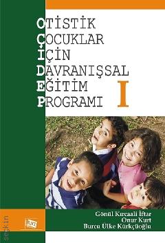 Otistik Çocuklar İçin Davranışsal Eğitim Programı – 1 Gönül Kircaali İftar, Onur Kurt, Burcu Ülke  - Kitap