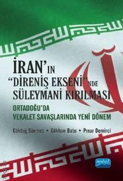 İran'ın Direniş Ekseni'n de Süleymani Kırılması Orta Doğuda Vekalet Savaşlarında Yeni Dönem Göktuğ Sönmez, Gökhan Batu, Pınar Demirci  - Kitap