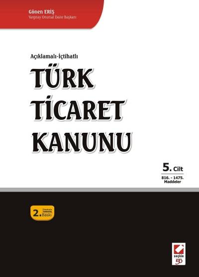 Açıklamalı – İçtihatlı En Son Değişikliklerle Birlikte Türk Ticaret Kanunu (5 Cilt) Gönen Eriş  - Kitap