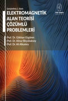 Elektromagnetik Alan Teorisi Çözümlü Problemler Prof. Dr. Gökhan Uzgören, Prof. Dr. Alinur Büyükaksoy, Prof. Dr. Ali Alkumru  - Kitap