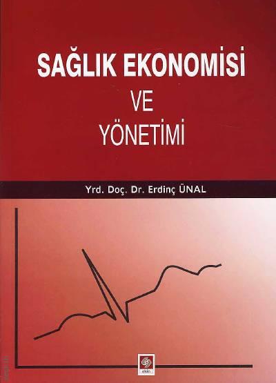 Sağlık Ekonomisi ve Yönetimi Yrd. Doç. Dr. Erdinç Ünal  - Kitap