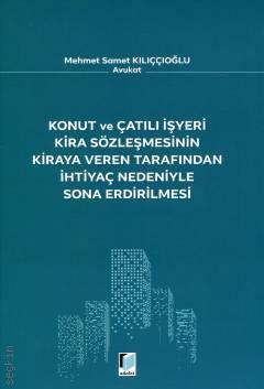 Konut ve Çatılı İşyeri Kira Sözleşmesinin Kiraya Veren Tarafından İhtiyaç Nedeniyle Sona Erdirilmesi Mehmet Samet Kılıççıoğlu
