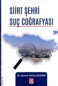 Siirt Şehri Suç Coğrafyası Dr. Semra Yılmaz Çildam  - Kitap