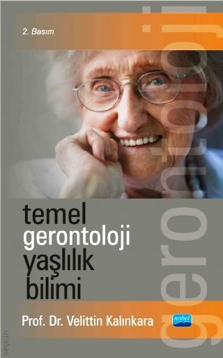 Temel Gerontoloji Yaşlılık Bilimi Prof. Dr. Velittin Kalınkara  - Kitap