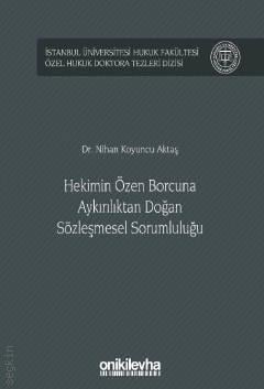 Hekimin Özen Borcuna Aykırılıktan Doğan Sözleşmesel Sorumluluğu Nihan Koyuncu Aktaş