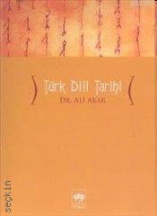 Türk Dili Tarihi Dr. Ali Akar  - Kitap