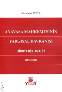 Anayasa Mahkemesinin Yargısal Davranışı Hibrit Bir Analiz ( 2016 – 2023) Dr. Ahmet Ayata  - Kitap