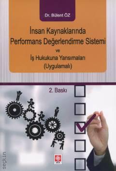 İnsan Kaynaklarında Performans Değerlendirme Sistemi ve İş Hukukuna Yansımaları (Uygulamalı) Dr. Bülent Öz  - Kitap