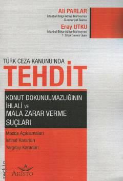 Türk Ceza Kanunu'nda Tehdit Konut Dokunulmazlığının İhlali ve Mala Zarar Verme Suçları Ali Parlar, Eray Utku  - Kitap