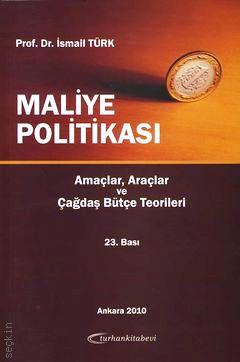 Maliye Politikası (Amaçlar, Araçlar ve Çağdaş Bütçe Teorileri) Prof. Dr. İsmail Türk  - Kitap