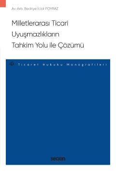 Milletlerarası Ticari Uyuşmazlıkların
Tahkim Yolu ile Çözümü – Ticaret Hukuku Monografileri – Bedriye İclal Poyraz  - Kitap
