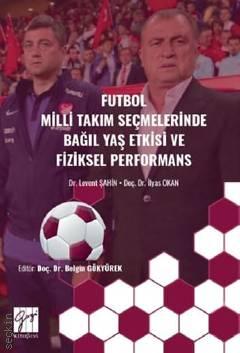 Futbol Milli Takım Seçmelerinde Bağıl Yaş Etkisi ve Fiziksel Performans Levent Şahin, İlyas Okan