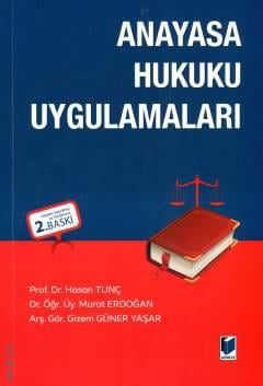 Anayasa Hukuku Uygulamaları  Prof. Dr. Hasan Tunç, Arş. Gör. Gizem Güner Yaşar, Dr. Öğr. Üyesi Murat Erdoğan  - Kitap