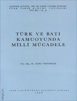 Türk ve Batı Kamuoyunda Milli Mücadele İzzet Öztoprak  - Kitap