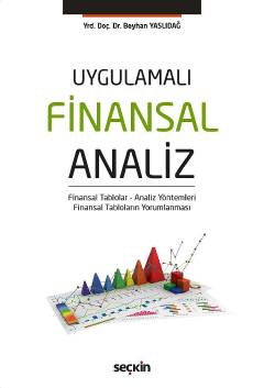 Uygulamalı Finansal Analiz Finansal Tablolar – Analiz Yöntemleri Finansal Tabloların Yorumlanması Yrd. Doç. Dr. Beyhan Yaslıdağ  - Kitap