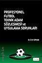 Profesyonel Futbol Teknik Adam Sözleşmesi ve Uygulama Sorunları Dr. Ümit Orhan  - Kitap