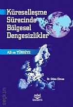 Küreselleşme Sürecinde Bölgesel Dengesizlikler AB ve Türkiye Gülen Elmas Arslan  - Kitap