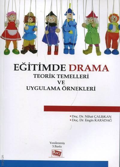 Eğitimde Drama Teorik Temelleri ve Uygulama Örnekleri Doç. Dr. Nihat Çalışkan, Doç. Dr. Engin Karadağ  - Kitap