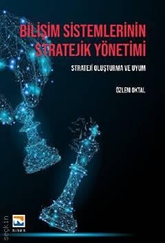 Bilişim Sistemlerinin Stratejik Yönetimi Strateji Oluşturma ve Uyum Özlem Oktal  - Kitap