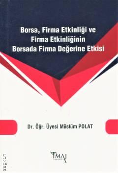 Borsa Firma Etkinliği ve Firma Etkinliğinin Borsada Firma Değerine Etkisi Dr. Öğr. Üyesi Müslüm Polat  - Kitap