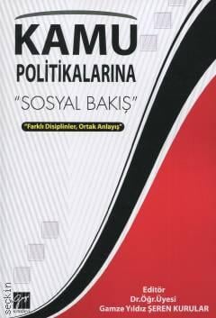 Kamu Politikalarına Sosyal Bakış Farklı Disiplinler, Ortak Anlayış Dr. Öğr. Üyesi Gamze Yıldız Şeren  - Kitap