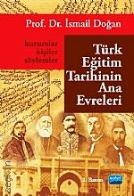 Türk Eğitim Tarihinin Ana Evreleri Kurumlar, Kişiler ve Söylemler Prof. Dr. İsmail Doğan  - Kitap