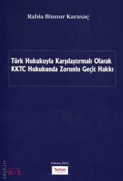 Türk Hukukuyla Karşılaştırmalı Olarak KKTC Hukukunda Zorunlu Geçit Hakkı Rabia Binnur Karasaç  - Kitap