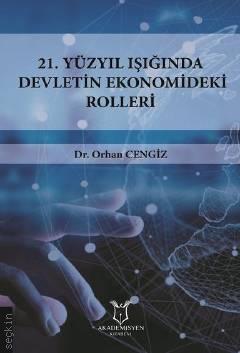 21.Yüzyıl Işığında Devletin Ekonomideki Rolleri Dr. Orhan Cengiz  - Kitap