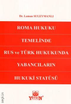 Roma Hukuku Temelinde Rus ve Türk Hukukunda Yabancıların Hukuki Statüsü Dr. Laman Süleymanlı  - Kitap