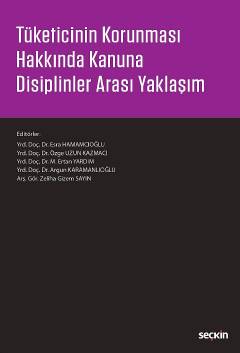 Tüketicinin Korunması Hakkında Kanuna Disiplinler Arası Yaklaşım Esra Hamamcıoğlu, Özge Uzun Kazmacı, M. Ertan Yardım