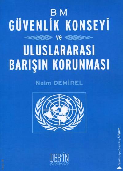 BM Güvenlik Konseyi ve Uluslararası Barışın Korunması Naim Demirel  - Kitap