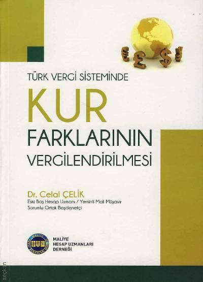 Türk Vergi Sisteminde Kur Farklarının Vergilendirilmesi Dr. Celal Çelik  - Kitap