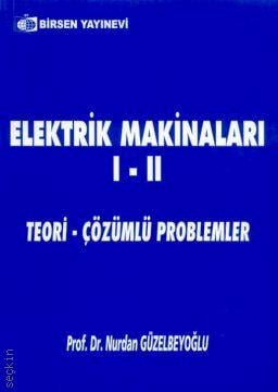 Elektrik Makinaları I – II Teori – Çözümlü Problemler Nurdan Güzelbeyoğlu  - Kitap
