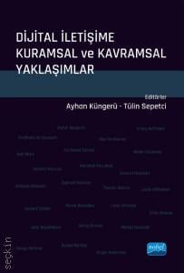 Dijital İletişime Kuramsal ve Kavramsal Yaklaşımlar Ayhan Küngerü, Tülin Sepetci  - Kitap