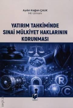 Yatırım Tahkiminde Sınai Mülkiyet Haklarının Korunması Aydın Kağan Çalık  - Kitap