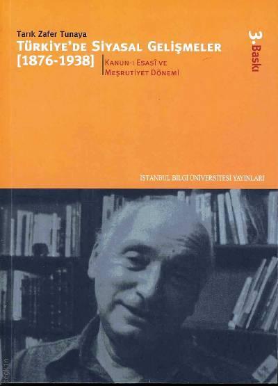 (1876–1938) Türkiye'de Siyasal Gelişmeler Kanun–i Esasi ve Meşrutiyet Dönemi Tarık Zafer Tunaya  - Kitap