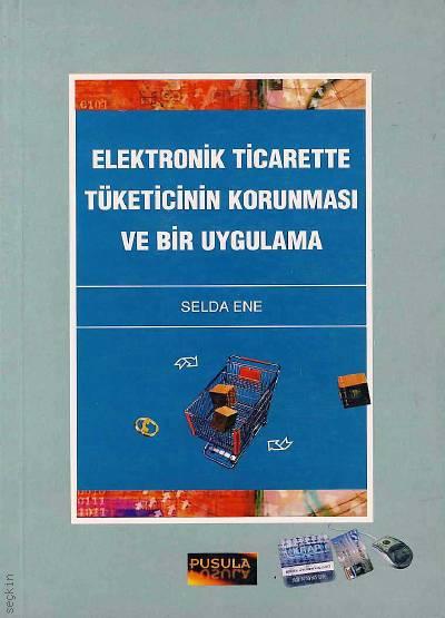 Elektronik Ticarette Tüketicinin Korunması ve Bir Uygulama Selda Ene  - Kitap