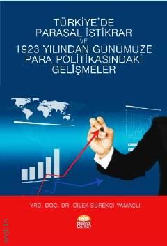 Türkiye'de Parasal İstikrar ve 1923 Yılından Günümüze Para Politikasındaki Gelişmeler Yrd. Doç. Dr. Dilek Sürekçi Yamaçlı  - Kitap