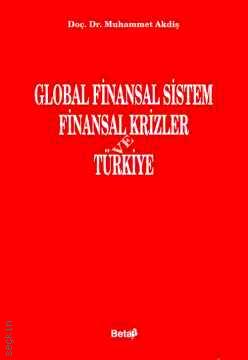 Global Finansal Sistem, Finansal Krizler ve Türkiye Muhammet Akdiş  - Kitap