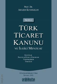 Notlu Türk Ticaret Kanunu ve İlgili Mevzuat Prof. Dr. Abuzer Kendigelen  - Kitap