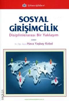 Sosyal Girişimcilik Disiplinlerarası Bir Yaklaşım Dr. Öğr. Üyesi Hava Yaşbay Kobal  - Kitap