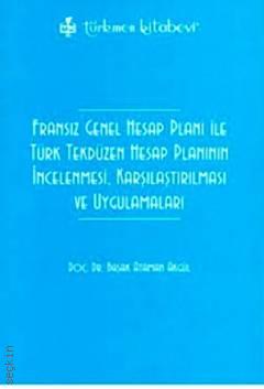 Fransız Genel Hesap Planı ile Türk Tekdüzen Hesap Planının İncelenmesi, Karşılaştırılması ve Uygulamaları Doç. Dr. Başak Ataman  - Kitap