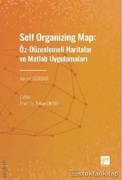 Self Organizing Map: Öz – Düzenlenmeli Haritalar ve Matlab Uygulamaları Ahmet Dündar  - Kitap