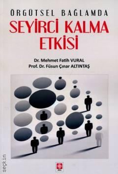 Örgütsel Bağlamda Seyirci Kalma Etkisi Prof. Dr. Füsun Çınar Altıntaş, Dr. Mehmet Fatih Vural  - Kitap