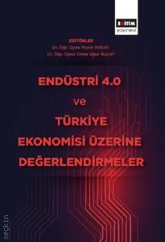 Endüstri 4.0 ve Türkiye Ekonomisi Üzerine Değerlendirmeler Dr. Öğr. Üyesi Murat Aykırı, Dr. Öğr. Üyesi Ömer Uğur Bulut  - Kitap