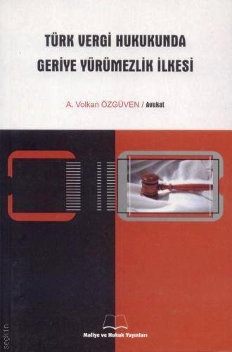 Türk Vergi Hukukunda Geriye Yürümezlik İlkesi Ali Volkan Özgüven  - Kitap