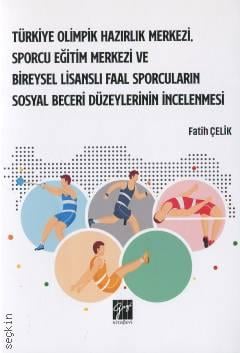 Türkiye Olimpik Hazırlık Merkezi, Sporcu Eğitim Merkezi ve Bireysel Lisanslı Faal Sporcuların Sosyal Beceri Düzeylerinin İncelenmesi Fatih Çelik, Eyyup Nacar  - Kitap
