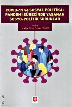 Covid–19 ve Sosyal Politika  Pandemi Sürecinde Yaşanan Sosyo–Politik Sorunlar Dr. Öğr. Üyesi Özlem Demir  - Kitap