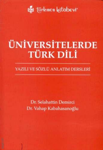 Üniversitelerde Türk Dili Yazılı ve Sözlü Anlatım Dersleri Dr. Selahattin Demirci, Dr. Vahap Kabahasanoğlu  - Kitap